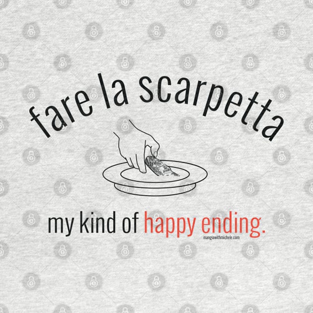 fare la scarpetta. my kind of happy ending. (black letters) by Mangia With Michele